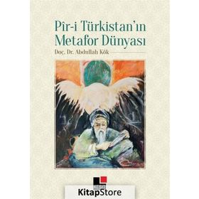 Pir-i Türkistan’ın Metafor Dünyası - Abdullah Kök