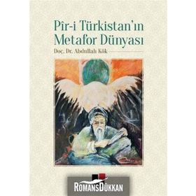 Pir-i Türkistan’ın Metafor Dünyası - Abdullah Kök