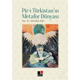 Pir-i Türkistan’ın Metafor Dünyası - Abdullah Kök