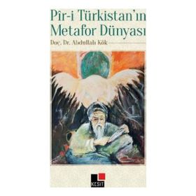 Pir-i Türkistan’ın Metafor Dünyası - Abdullah Kök
