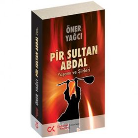 PIR SULTAN ABDAL YAŞAMI VE ŞİİRLERİ - ÖNER YAĞCI