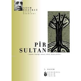 PIR SULTAN YAŞAMI, KİŞİLİĞİ, SANATI, ŞİİRLERİ - ASIM BEZIRCI