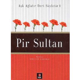 PIR SULTAN YAŞAMI, KİŞİLİĞİ, SANATI, ŞİİRLERİ - ASIM BEZIRCI