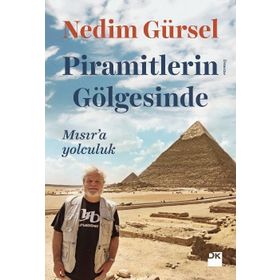 Piramitlerin Gölgesinde - Mısır'a Yolculuk - Nedim Gürsel