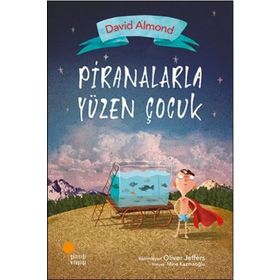 Piranalarla Yüzen Çocuk - David Almond