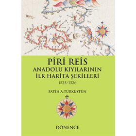 Piri Reis Anadolu Kıyılarının İlk Harita Şekilleri - Dönence Basım ve Yayın Hizmetleri