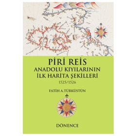 Piri Reis Anadolu Kıyılarının İlk Harita Şekilleri - Dönence Basım ve Yayın Hizmetleri