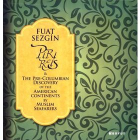 PIRI REIS AND THE PRE-COLUMBIAN DISCOVERY OF THE AMERICAN CONTINENT BY MUSLIM SEAFARERS - FUAT SEZGIN