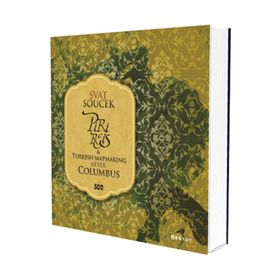 PIRI REIS AND TURKISH MAPMAKING AFTER COLUMBUS - SVAT SOUCEK