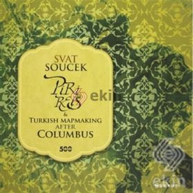 PIRI REIS AND TURKISH MAPMAKING AFTER COLUMBUS - SVAT SOUCEK
