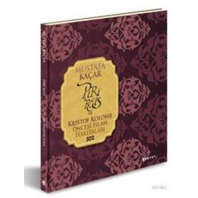 PIRI REIS VE KRISTOF KOLOMB ÖNCESI İSLAM HARITALARI - MUSTAFA KAÇAR