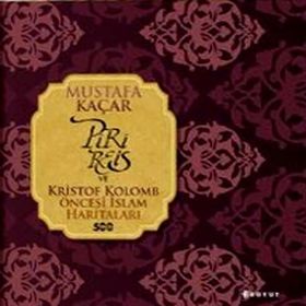 PIRI REIS VE KRISTOF KOLOMB ÖNCESI İSLAM HARITALARI - MUSTAFA KAÇAR