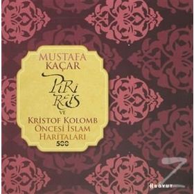 PIRI REIS VE KRISTOF KOLOMB ÖNCESI İSLAM HARITALARI - MUSTAFA KAÇAR