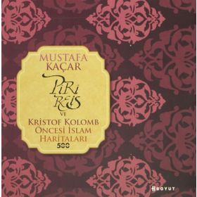 PIRI REIS VE KRISTOF KOLOMB ÖNCESI İSLAM HARITALARI - MUSTAFA KAÇAR