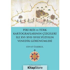 Piri Reis ve Türk Kartograflarının Çizgileriyle 16-17-18. Yüzyılın Venedik Görünümleri - Cevat Ülkekul