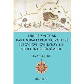 Piri Reis ve Türk Kartograflarının Çizgileriyle 16-17-18. Yüzyılın Venedik Görünümleri - Cevat Ülkekul