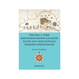 Piri Reis ve Türk Kartograflarının Çizgileriyle 16-17-18. Yüzyılın Venedik Görünümleri - Cevat Ülkekul
