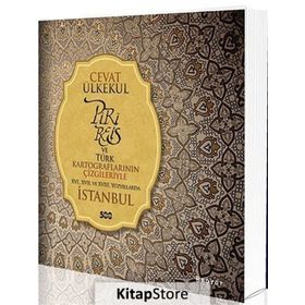 PIRI REIS VE TÜRK KARTOGRAFLARININ ÇIZGILERIYLE 16., 17. VE 18. YÜZYILLARDA İSTANBUL - CEVAT ÜLKEKUL