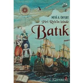 Piri Reis'in İzinde Batık - Mevâ A. Önyurt