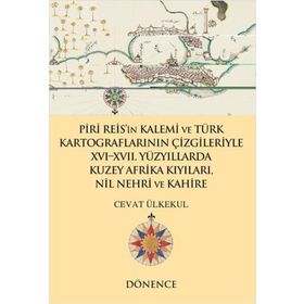 Piri Reis`in Kalemi ve Türk Kartograflarının Çizgileriyle Nil Nehri ve Kahire Dönence Basım ve Yayın Hizmetleri