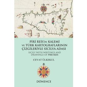 Piri Reis’in Kalemi ve Türk Kartograflarının Çizgileriyle Sicilya Adası - Cevat Ülkekul