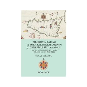Piri Reis’in Kalemi ve Türk Kartograflarının Çizgileriyle Sicilya Adası - Cevat Ülkekul