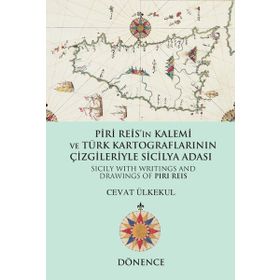 Piri Reis’in Kalemi ve Türk Kartograflarının Çizgileriyle Sicilya Adası - Cevat Ülkekul