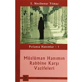 Pırlanta Hanımlar 1 Müslüman Hanımın Rabbine Karşı Vazifeleri - S. Nesibenur Yılmaz