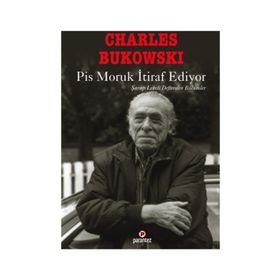 PIS MORUK İTIRAF EDIYOR ŞARAP LEKELI DEFTERDEN BÖLÜMLER - CHARLES BUKOWSKI