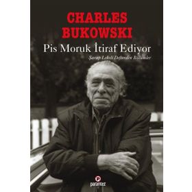 PIS MORUK İTIRAF EDIYOR ŞARAP LEKELI DEFTERDEN BÖLÜMLER - CHARLES BUKOWSKI