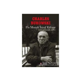 PIS MORUK İTIRAF EDIYOR ŞARAP LEKELI DEFTERDEN BÖLÜMLER - CHARLES BUKOWSKI