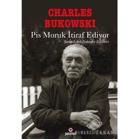 PIS MORUK İTIRAF EDIYOR ŞARAP LEKELI DEFTERDEN BÖLÜMLER - CHARLES BUKOWSKI