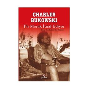 PIS MORUK İTIRAF EDIYOR ŞARAP LEKELI DEFTERDEN BÖLÜMLER - CHARLES BUKOWSKI