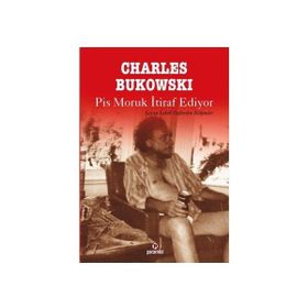 PIS MORUK İTIRAF EDIYOR ŞARAP LEKELI DEFTERDEN BÖLÜMLER - CHARLES BUKOWSKI