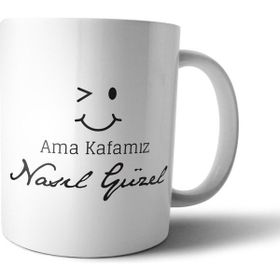 Pixxa Ama Kafamız Nasıl Güzel Model 1 Kupa Bardak