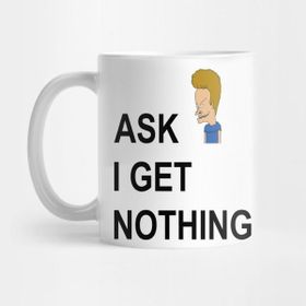 Pixxa Ask Beavis I Get Nothing Butthead Kupa Bardak