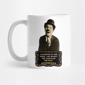 Pixxa Charlie Chaplin Quotes Laughter Is The Tonic The Relief, The Surcease For Pain Kupa Bardak