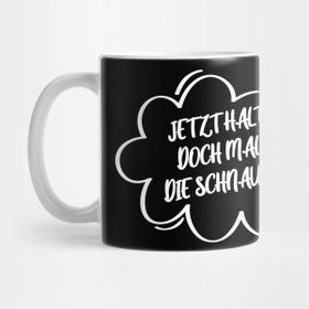 Pixxa Cool Saying - Now Shut Up German Saying Present Kupa Bardak