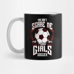 Pixxa Cute You Don't Scare Me I Coach Girls Soccer Kupa Bardak
