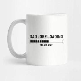 Pixxa Dad Joke Loading, Please Wait Kupa Bardak