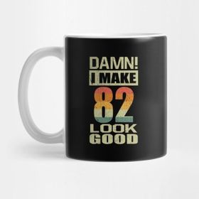 Pixxa Damn I Make 82 Look Good Funny 82ND Birthday Gift Kupa Bardak