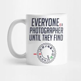 Pixxa Everyone Is Photographer Until They Find Manual By Wearyourpassion Kupa Bardak