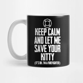 Pixxa Firefighter T-Shirts Keep Calm And Let Me Save Your Kitty Kupa Bardak