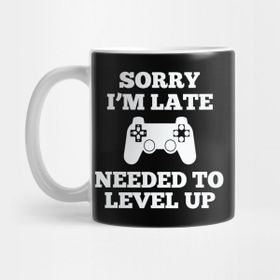 Pixxa Gamer Oyuncu Sorry Im Late I Needed To Level Up Kupa Bardak