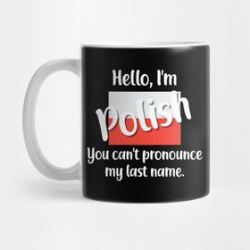 Pixxa Hello I'm Polish You Can't Pronounce My Last Name Kupa Bardak