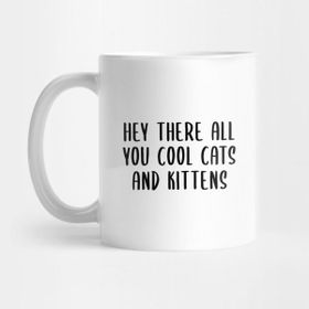 Pixxa Hey There All You Cool Cats And Kittens Kupa