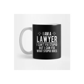 Pixxa I Am A Lawyer I Can't Fix Stupid But I Can Fix What Stupid Does Avukat Kupa Bardak