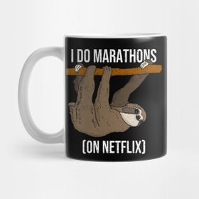 Pixxa I Do Marathons On Netflix Sloth Kupa Bardak