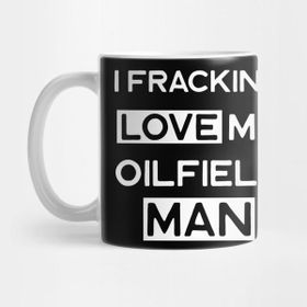 Pixxa I Fracking Love My Oilfield Man Kupa Bardak