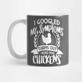 Pixxa I Googled My Symptoms Turns Out I Need More Chickens Kupa Bardak
